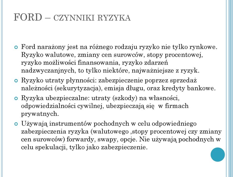 Ryzyko utraty płynności: zabezpieczenie poprzez sprzedaż należności (sekurytyzacja), emisja długu, oraz kredyty bankowe.