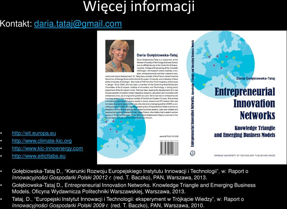 Gołębiowska-Tataj D., Entrepreneurial Innovation Networks. Knowledge Triangle and Emerging Business Models. Oficyna Wydawnicza Politechniki Warszawskiej, Warszawa, 2013.