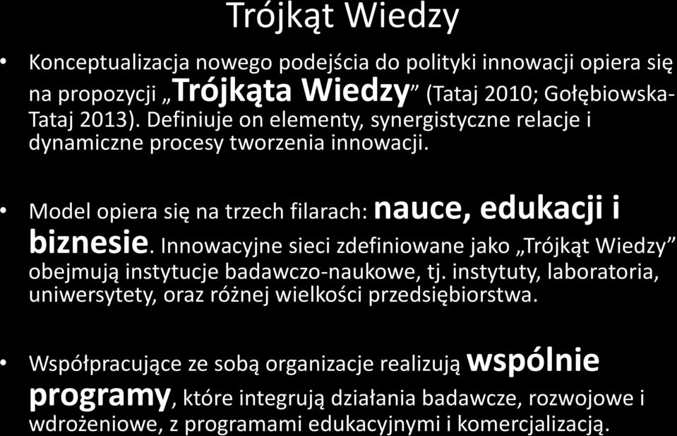 Innowacyjne sieci zdefiniowane jako Trójkąt Wiedzy obejmują instytucje badawczo-naukowe, tj.