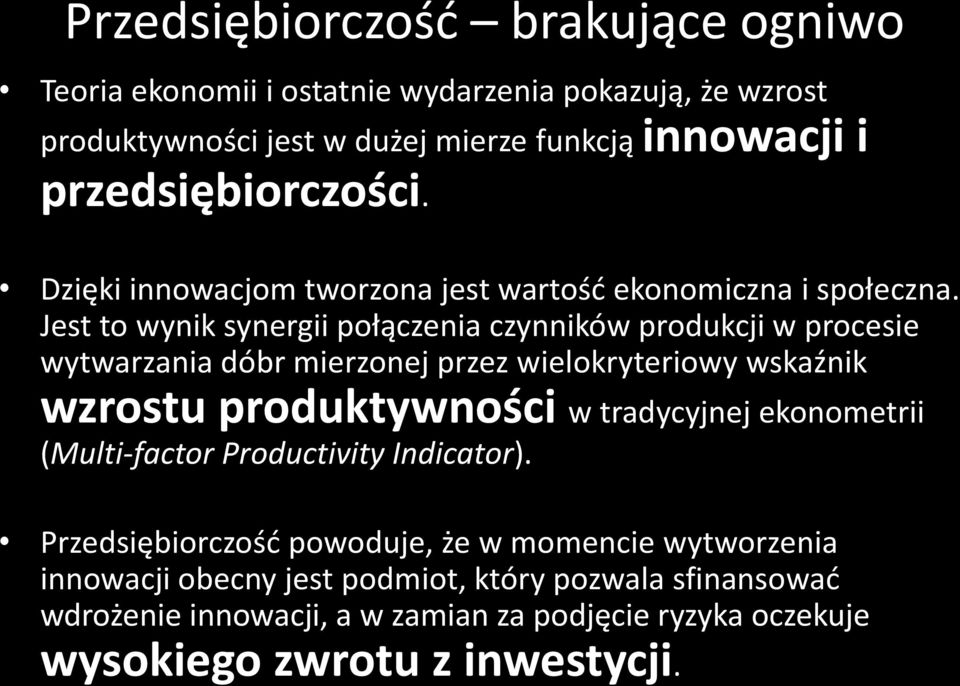 Jest to wynik synergii połączenia czynników produkcji w procesie wytwarzania dóbr mierzonej przez wielokryteriowy wskaźnik wzrostu produktywności w tradycyjnej