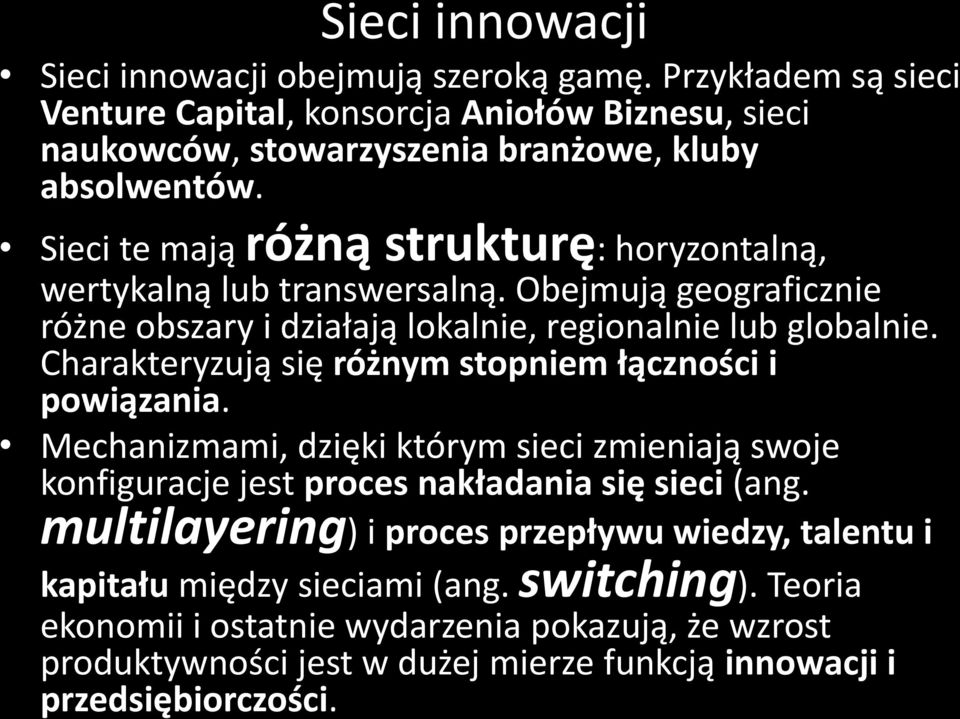 Charakteryzują się różnym stopniem łączności i powiązania. Mechanizmami, dzięki którym sieci zmieniają swoje konfiguracje jest proces nakładania się sieci (ang.