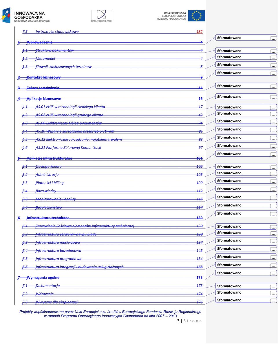 02 ehis w technologii grubego klienta 42 4.3 AS.06 Elektroniczny Obieg Dokumentów 74 4.4 AS.10 Wsparcie zarządzania przedsiębiorstwem 85 4.5 AS.12 Elektroniczne zarządzanie majątkiem trwałym 93 4.