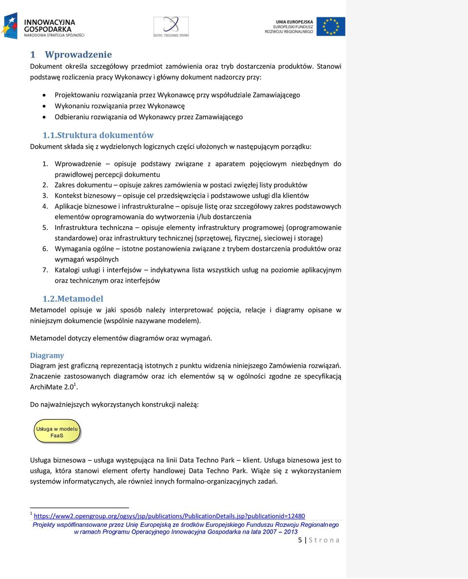 Odbieraniu rozwiązania od Wykonawcy przez Zamawiającego 1.1. Struktura dokumentów Dokument składa się z wydzielonych logicznych części ułożonych w następującym porządku: 1.