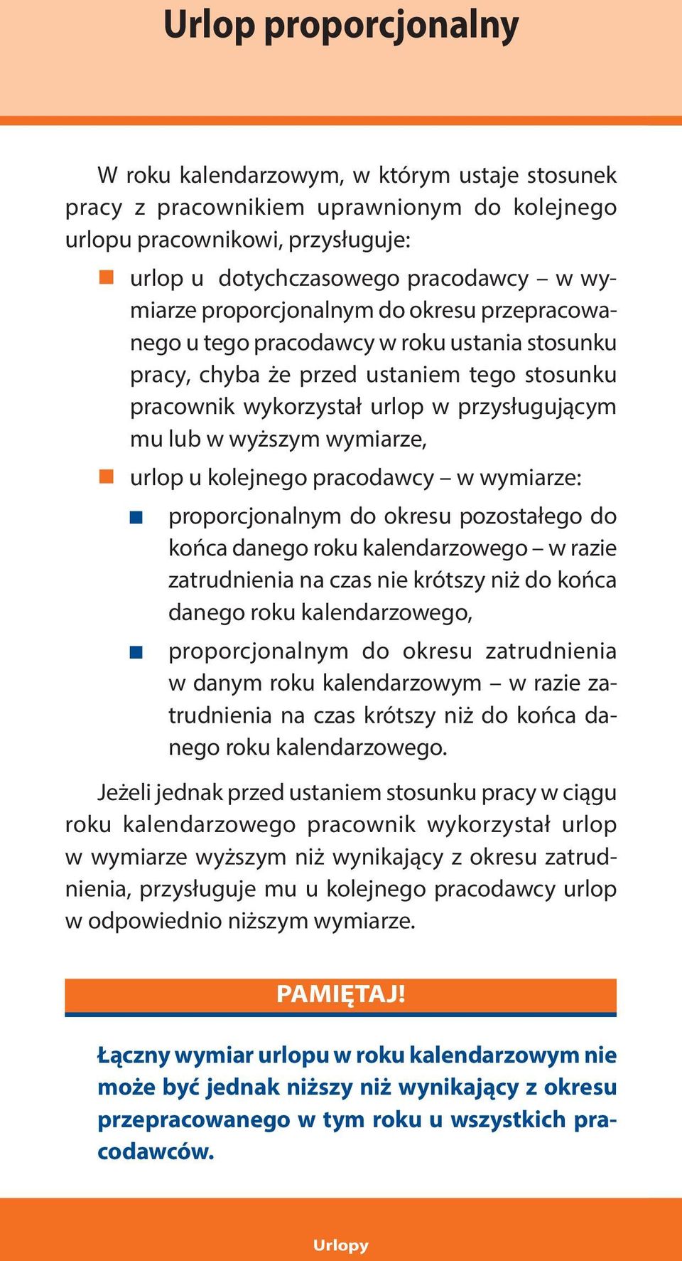 wymiarze, urlop u kolejnego pracodawcy w wymiarze: proporcjonalnym do okresu pozostałego do końca danego roku kalendarzowego w razie zatrudnienia na czas nie krótszy niż do końca danego roku