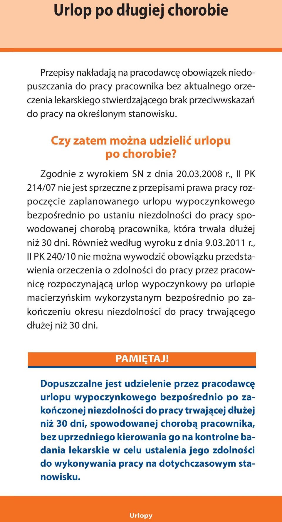 , II PK 214/07 nie jest sprzeczne z przepisami prawa pracy rozpoczęcie zaplanowanego urlopu wypoczynkowego bezpośrednio po ustaniu niezdolności do pracy spowodowanej chorobą pracownika, która trwała