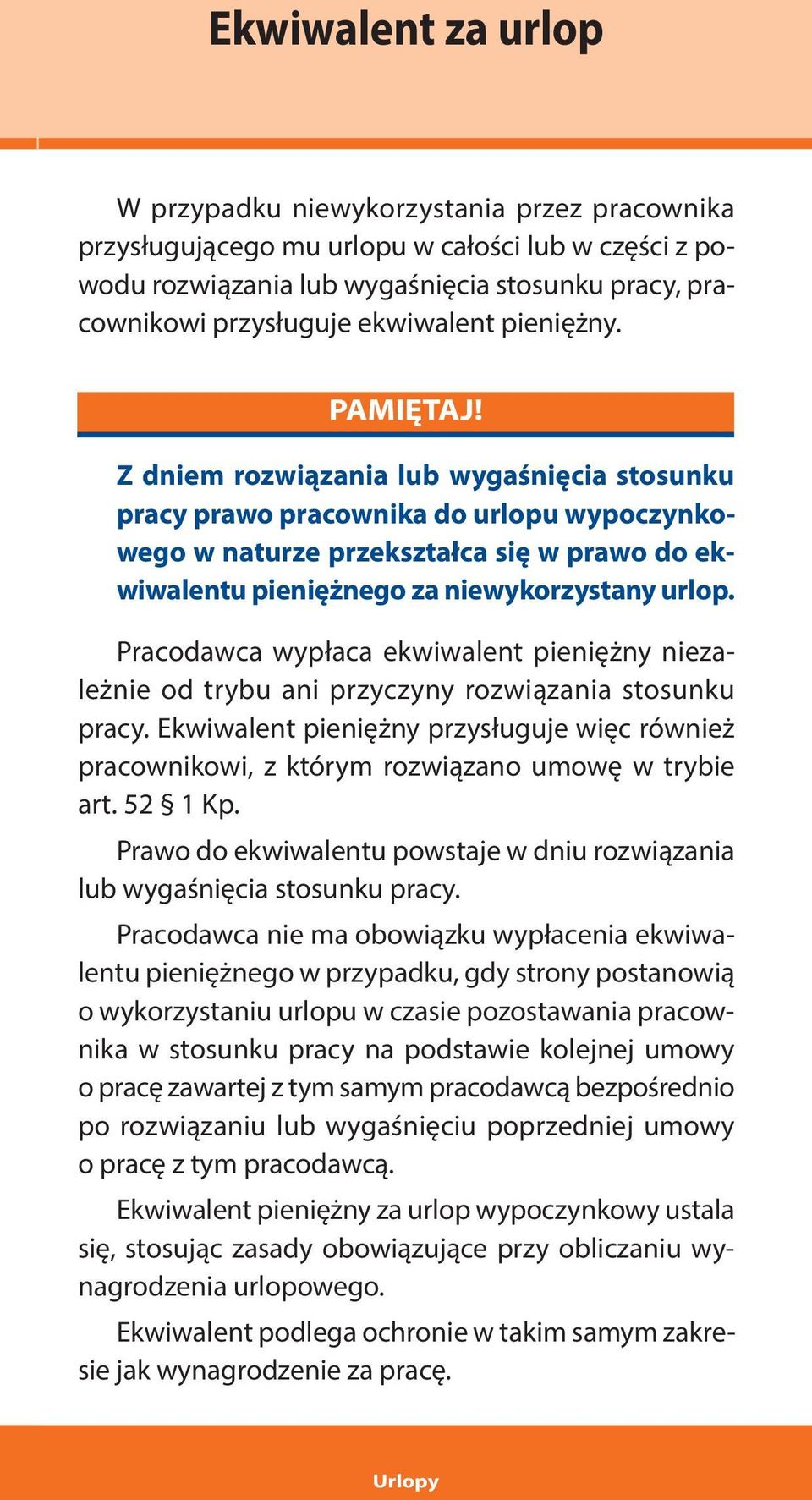 Z dniem rozwiązania lub wygaśnięcia stosunku pracy prawo pracownika do urlopu wypoczynkowego w naturze przekształca się w prawo do ekwiwalentu pieniężnego za niewykorzystany urlop.