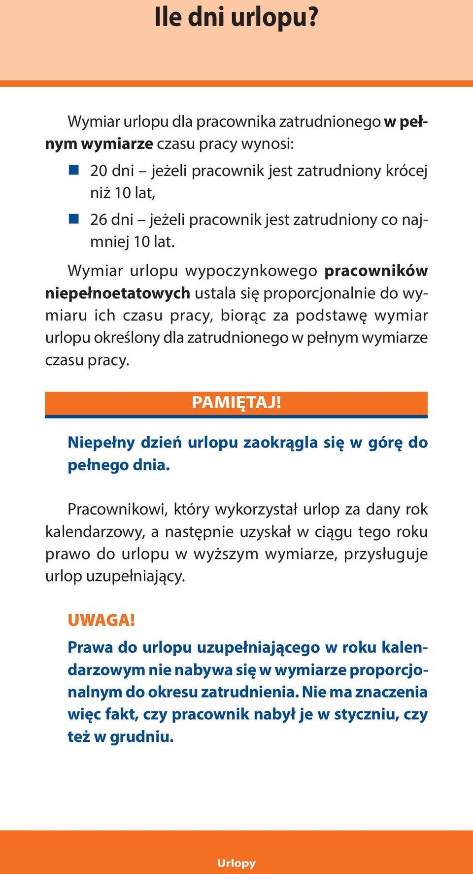 lat. Wymiar urlopu wypoczynkowego pracowników niepełnoetatowych ustala się proporcjonalnie do wymiaru ich czasu pracy, biorąc za podstawę wymiar urlopu określony dla zatrudnionego w pełnym wymiarze