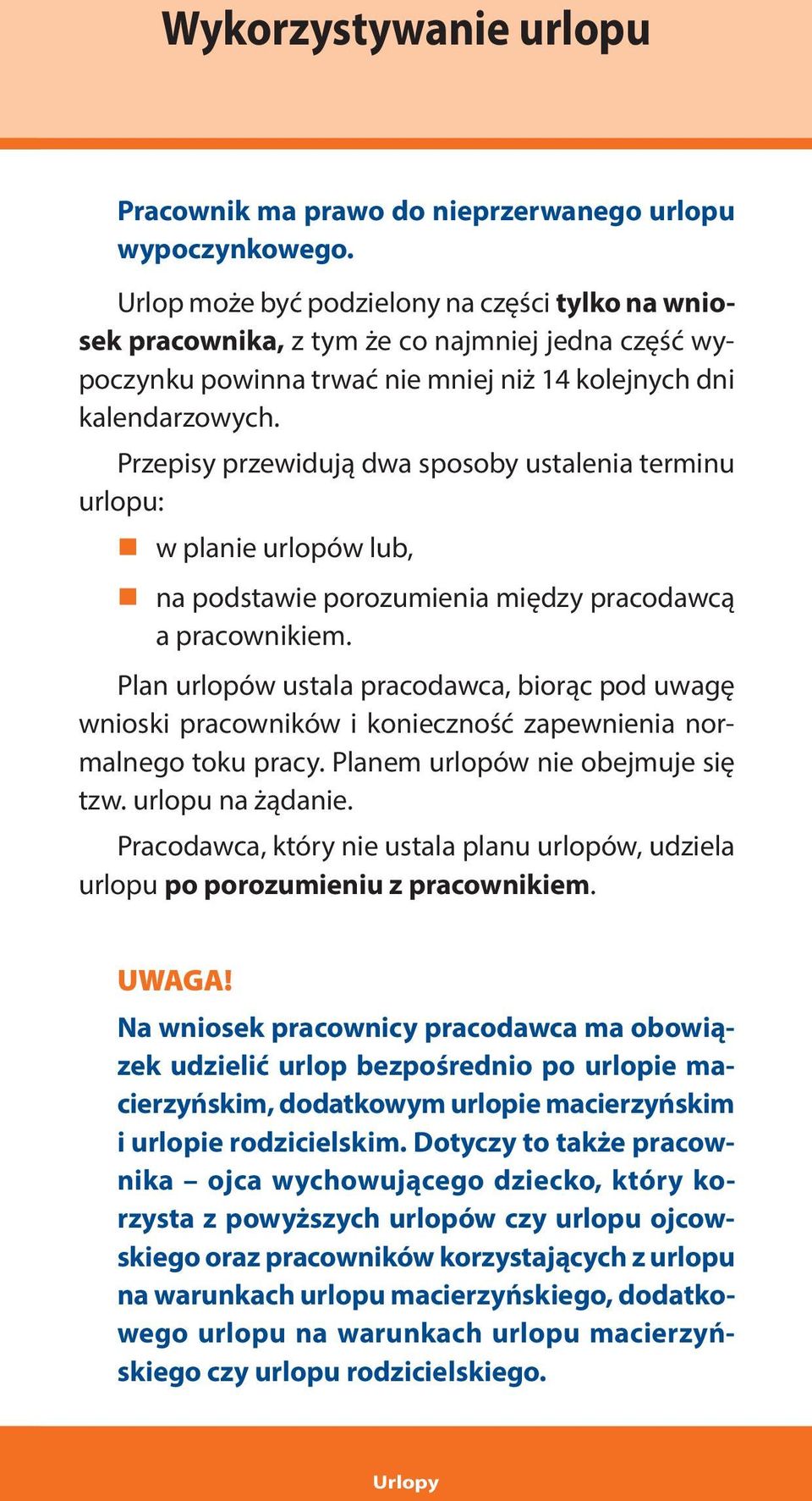 Przepisy przewidują dwa sposoby ustalenia terminu urlopu: w planie urlopów lub, na podstawie porozumienia między pracodawcą a pracownikiem.