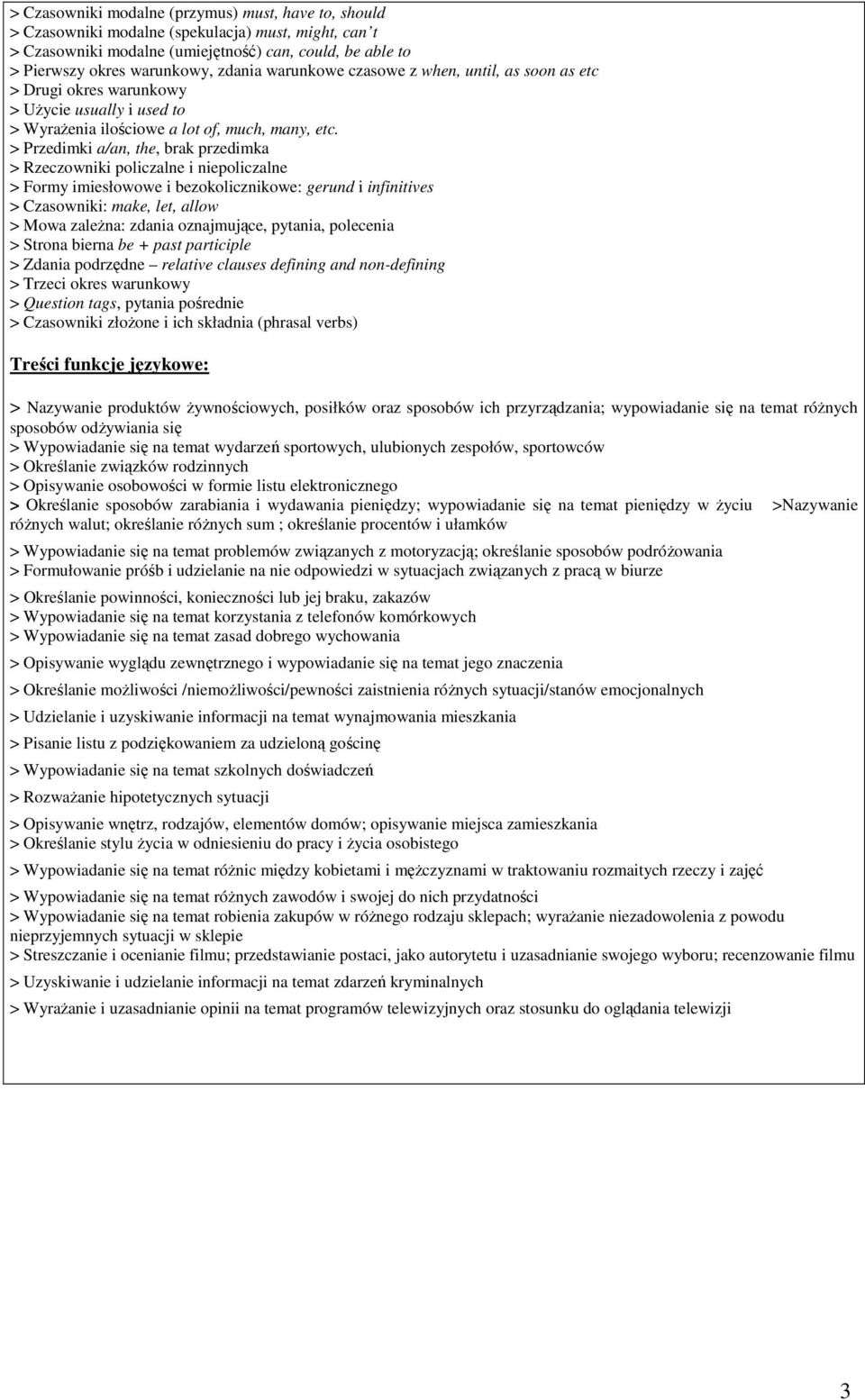 > Przedimki a/an, the, brak przedimka > Rzeczowniki policzalne i niepoliczalne > Formy imiesłowowe i bezokolicznikowe: gerund i infinitives > Czasowniki: make, let, allow > Mowa zaleŝna: zdania