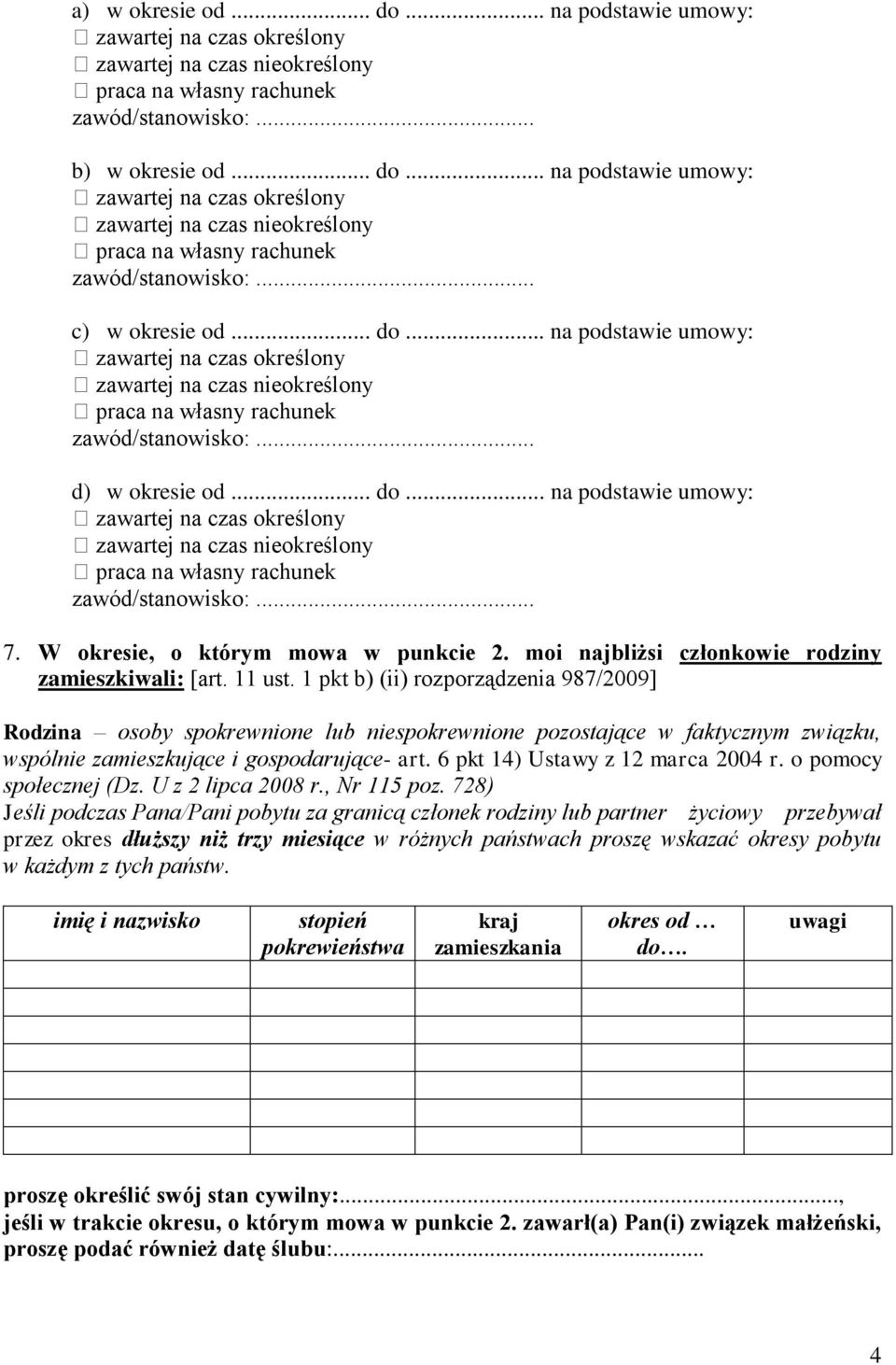 W okresie, o którym mowa w punkcie 2. moi najbliżsi członkowie rodziny zamieszkiwali: [art. 11 ust.