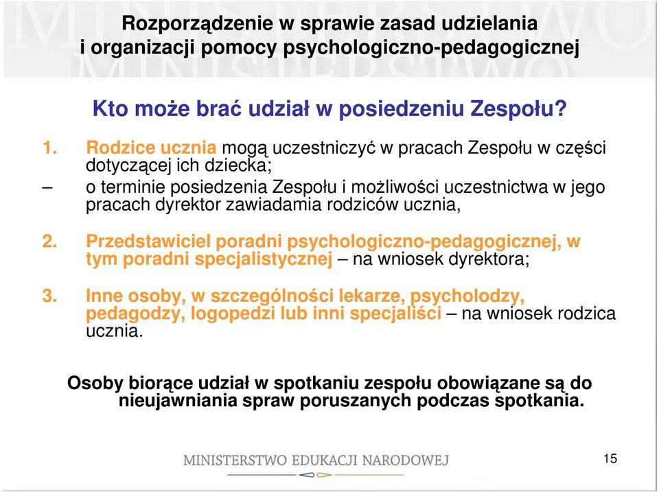 zawiadamia rodziców ucznia, 2. Przedstawiciel poradni psychologiczno-pedagogicznej, w tym poradni specjalistycznej na wniosek dyrektora; 3.