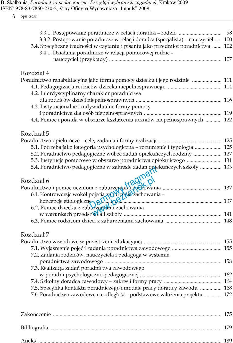 .. 107 Rozdział 4 Poradnictwo rehabilitacyjne jako forma pomocy dziecku i jego rodzinie... 111 4.1. Pedagogizacja rodziców dziecka niepełnosprawnego... 114 4.2.