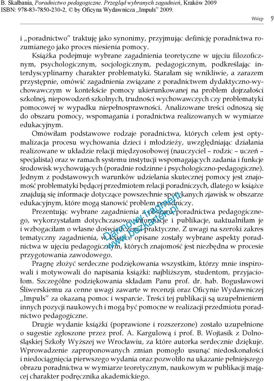 Starałam się wnikliwie, a zarazem przystępnie, omówić zagadnienia związane z poradnictwem dydaktyczno-wychowawczym w kontekście pomocy ukierunkowanej na problem dojrzałości szkolnej, niepowodzeń