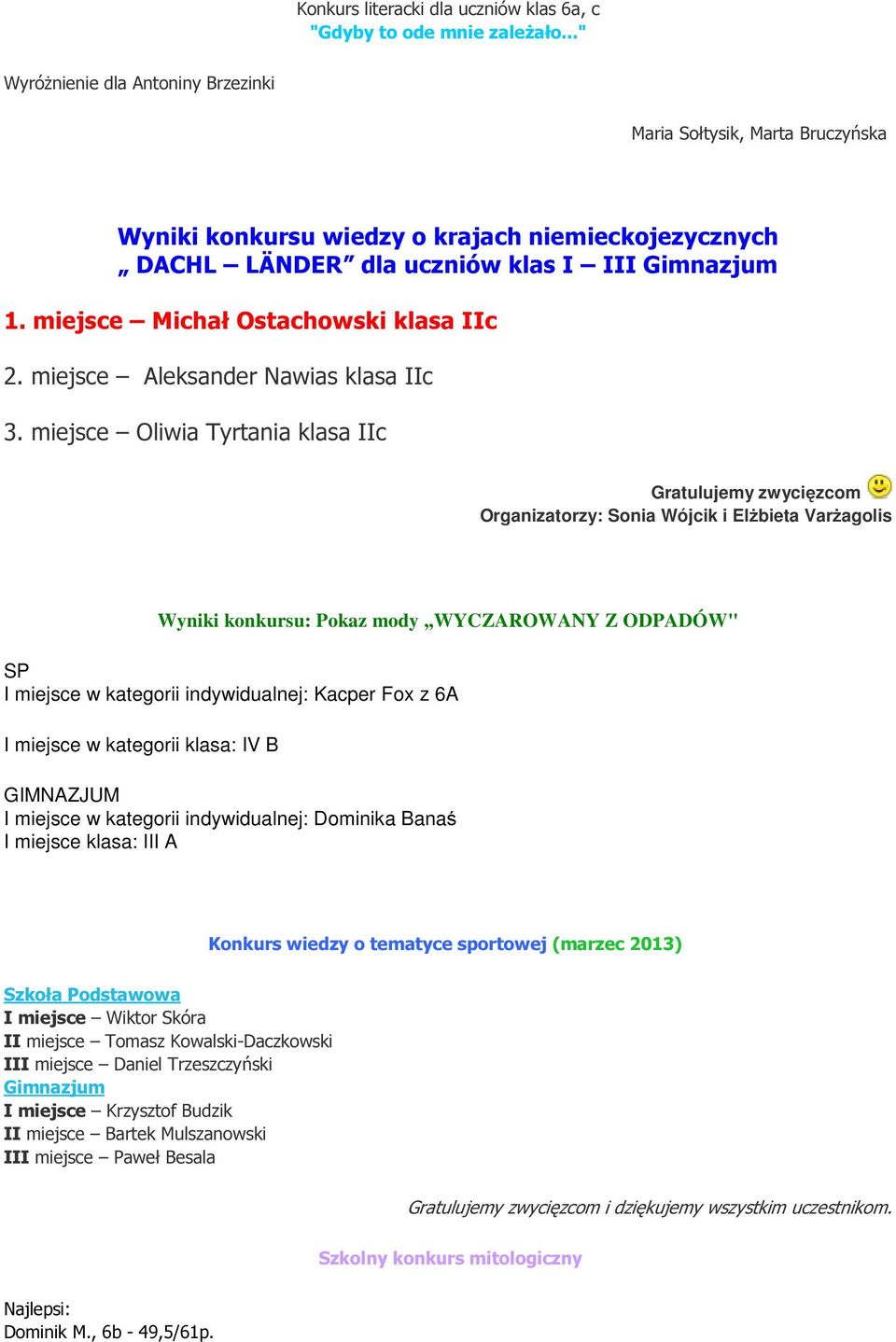 miejsce Michał Ostachowski klasa IIc 2. miejsce Aleksander Nawias klasa IIc 3.