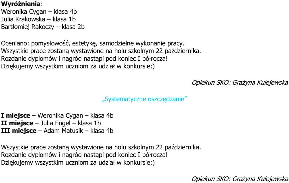 Dziękujemy wszystkim uczniom za udział w konkursie:) I miejsce Weronika Cygan klasa 4b II miejsce Julia Engel klasa 1b III miejsce Adam Matusik klasa 4b Systematyczne