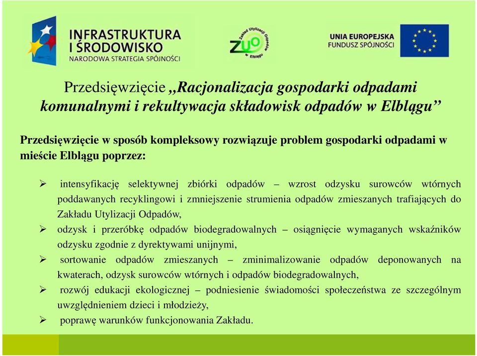 Odpadów, odzysk i przeróbkę odpadów biodegradowalnych osiągnięcie wymaganych wskaźników odzysku zgodnie z dyrektywami unijnymi, sortowanie odpadów zmieszanych zminimalizowanie odpadów deponowanych na