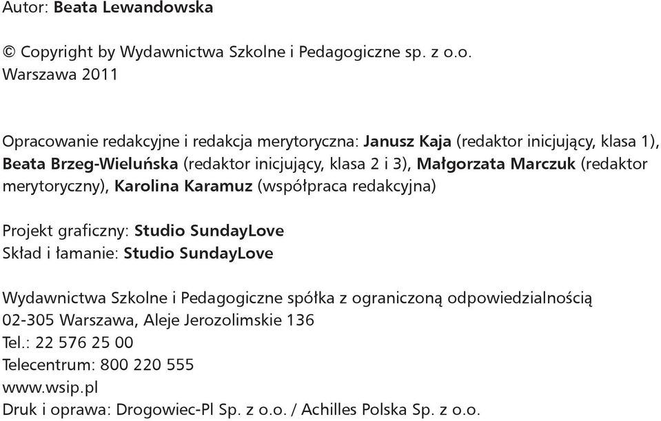 (współpraca redakcyjna) Projekt graficzny: Studio SundayLove Skład i łamanie: Studio SundayLove Wydawnictwa Szkolne i Pedagogiczne spółka z ograniczoną