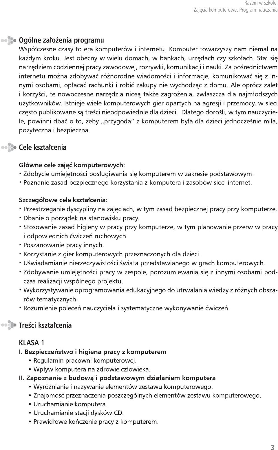 Za pośrednictwem internetu można zdobywać różnorodne wiadomości i informacje, komunikować się z innymi osobami, opłacać rachunki i robić zakupy nie wychodząc z domu.