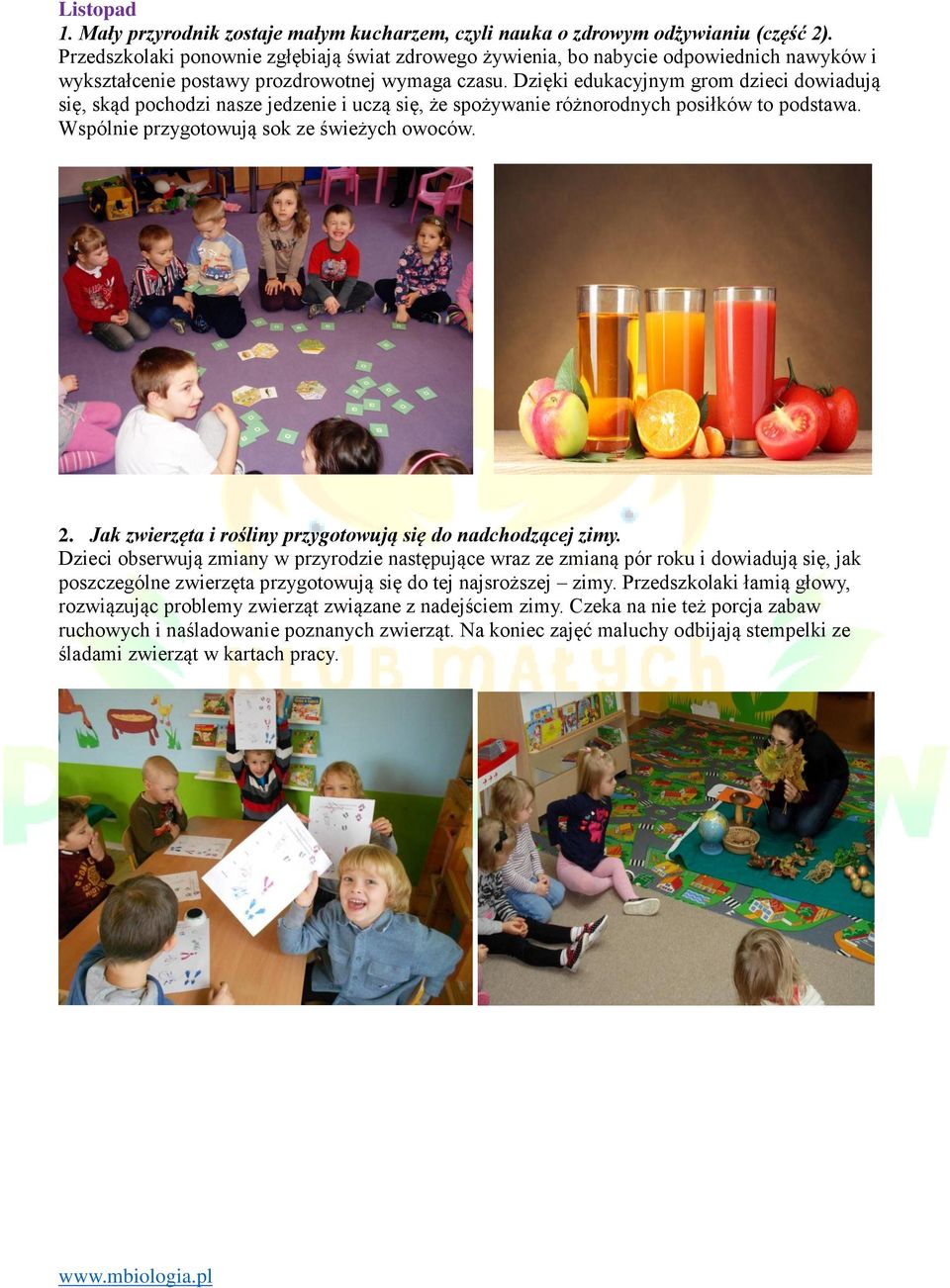Dzięki edukacyjnym grom dzieci dowiadują się, skąd pochodzi nasze jedzenie i uczą się, że spożywanie różnorodnych posiłków to podstawa. Wspólnie przygotowują sok ze świeżych owoców. 2.