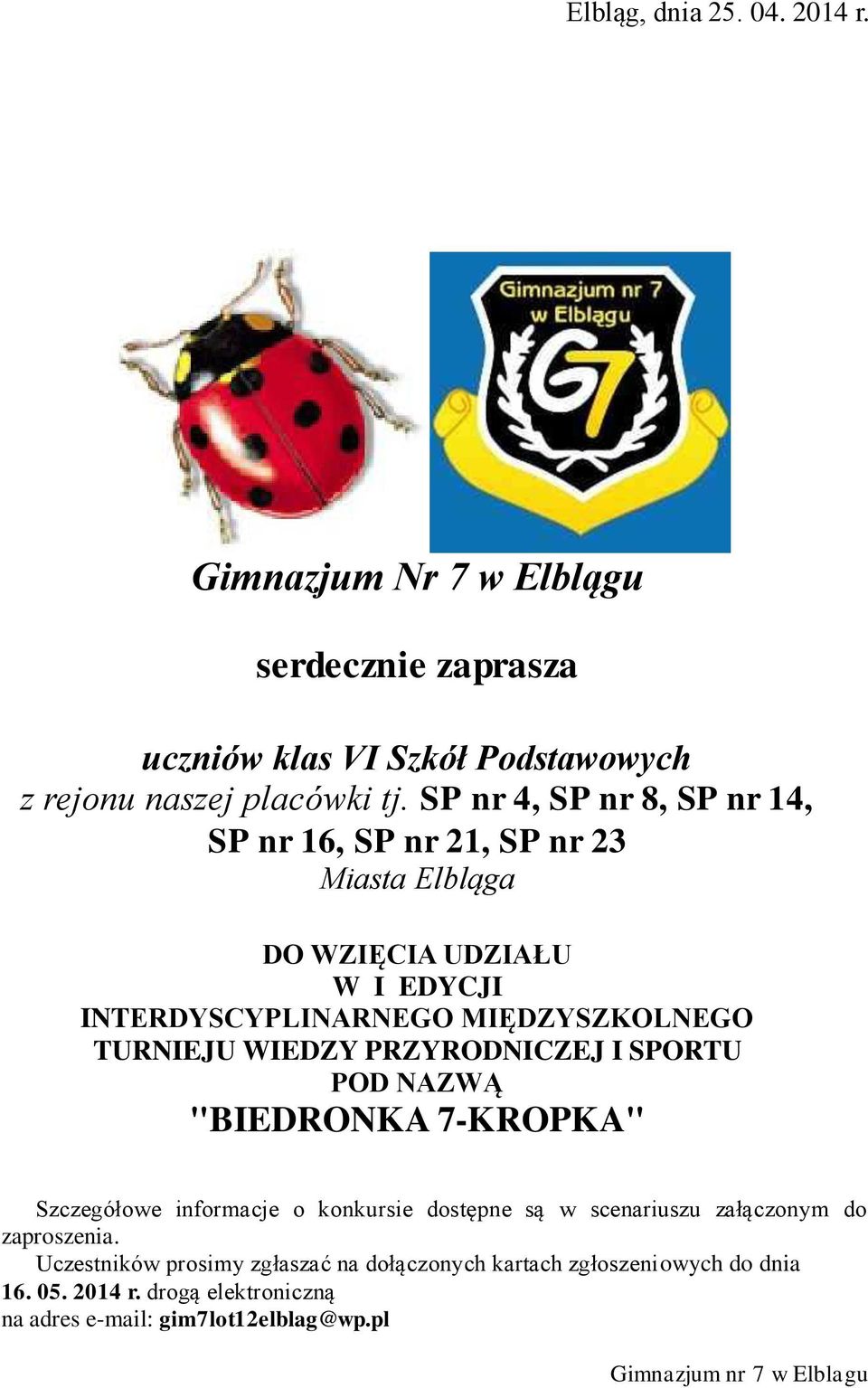 WIEDZY PRZYRODNICZEJ I SPORTU POD NAZWĄ "BIEDRONKA 7-KROPKA" Szczegółowe informacje o konkursie dostępne są w scenariuszu załączonym do zaproszenia.