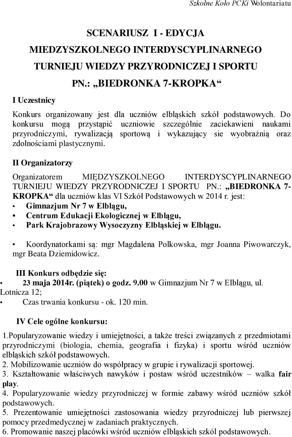 Do konkursu mogą przystąpić uczniowie szczególnie zaciekawieni naukami przyrodniczymi, rywalizacją sportową i wykazujący sie wyobraźnią oraz zdolnościami plastycznymi.