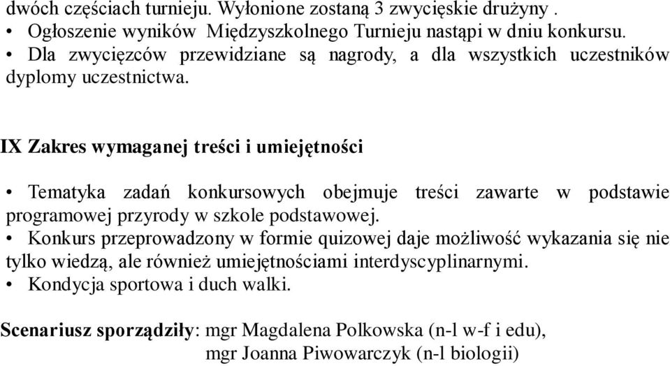 IX Zakres wymaganej treści i umiejętności Tematyka zadań konkursowych obejmuje treści zawarte w podstawie programowej przyrody w szkole podstawowej.