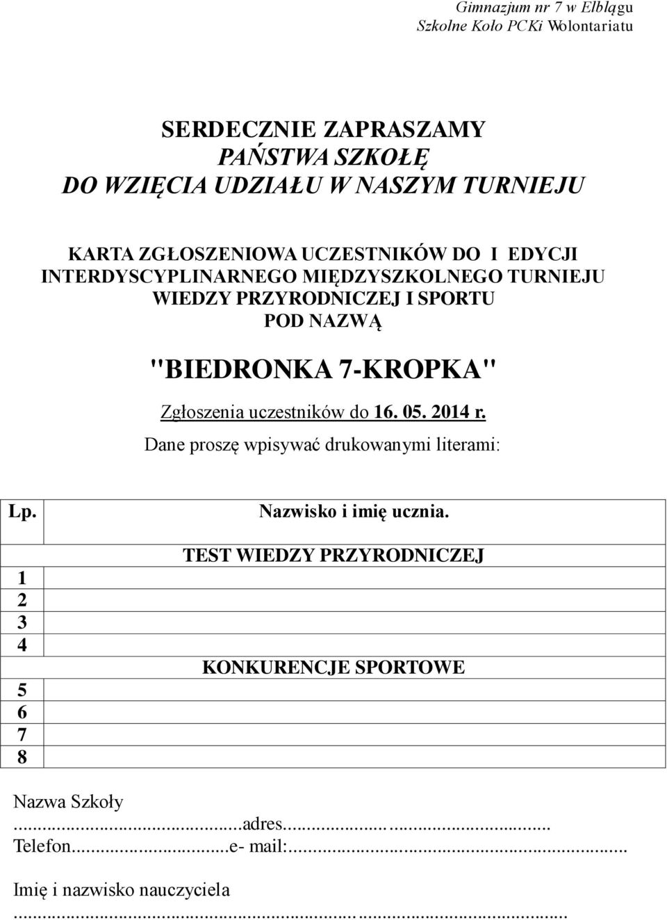"BIEDRONKA 7-KROPKA" Zgłoszenia uczestników do 16. 05. 2014 r. Dane proszę wpisywać drukowanymi literami: Lp.