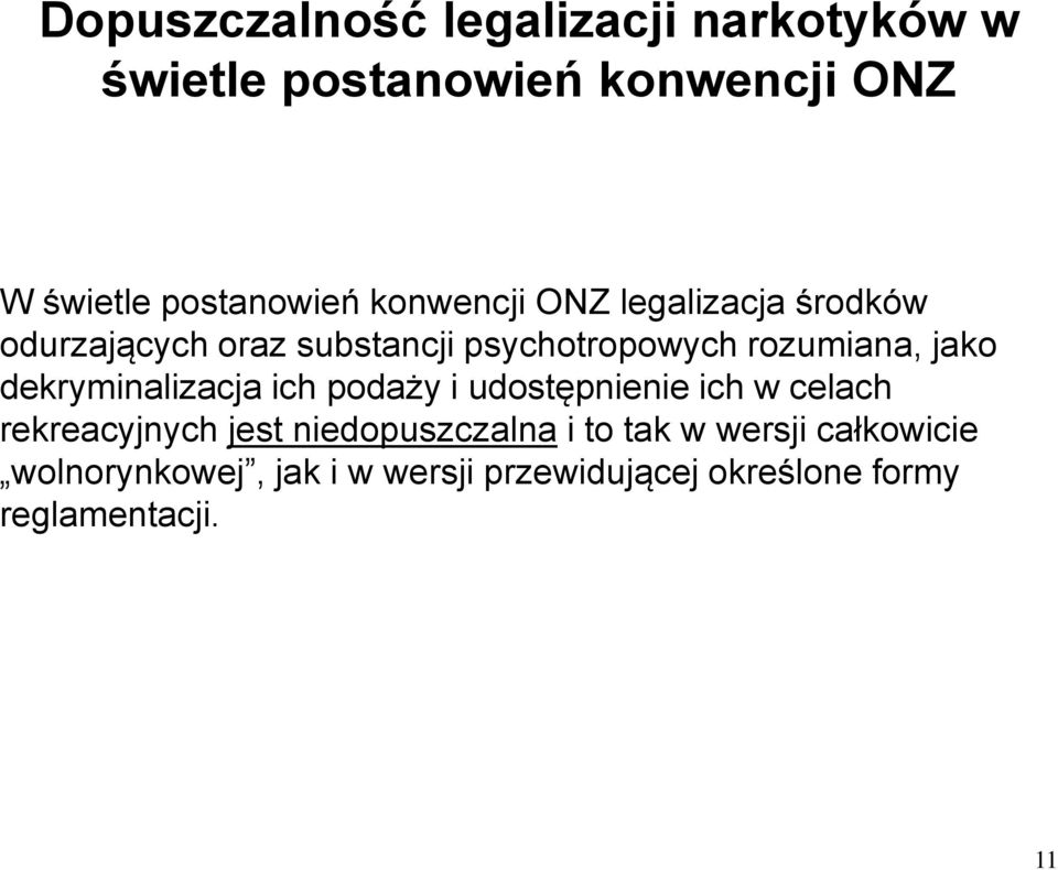 dekryminalizacja ich podaży i udostępnienie ich w celach rekreacyjnych jest niedopuszczalna i to