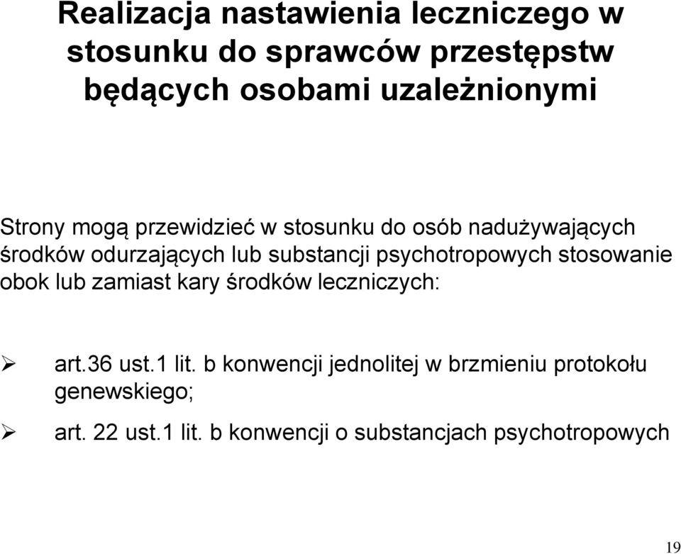 psychotropowych stosowanie obok lub zamiast kary środków leczniczych: art.36 ust.1 lit.