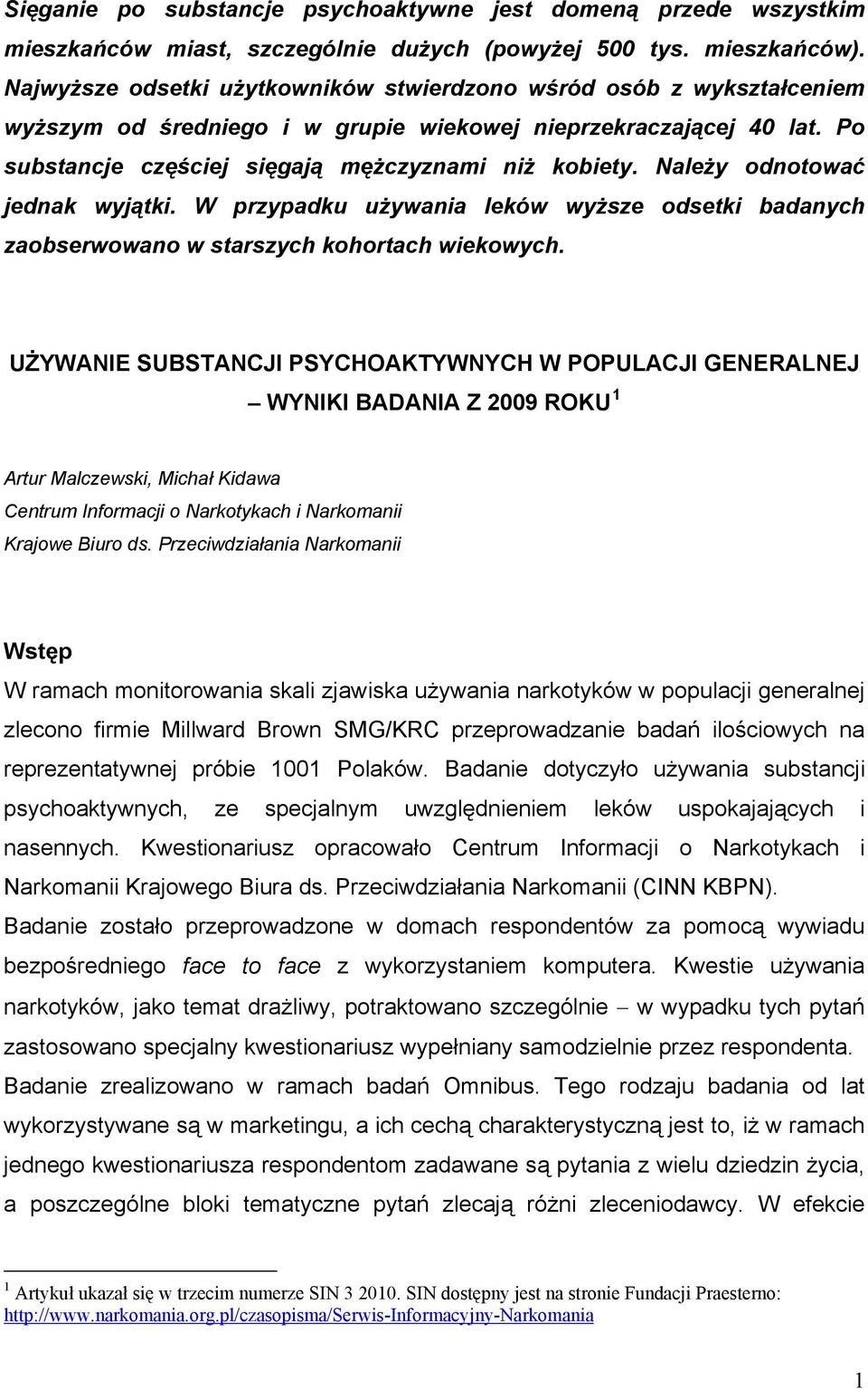 Należy odnotować jednak wyjątki. W przypadku używania leków wyższe odsetki badanych zaobserwowano w starszych kohortach wiekowych.