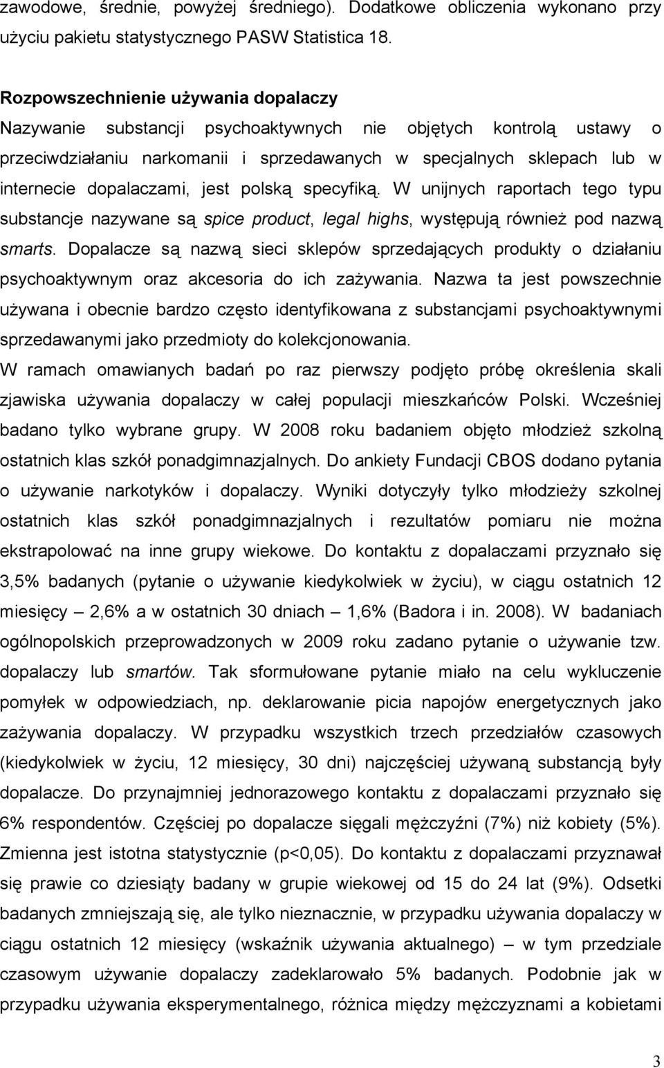 dopalaczami, jest polską specyfiką. W unijnych raportach tego typu substancje nazywane są spice product, legal highs, występują również pod nazwą smarts.