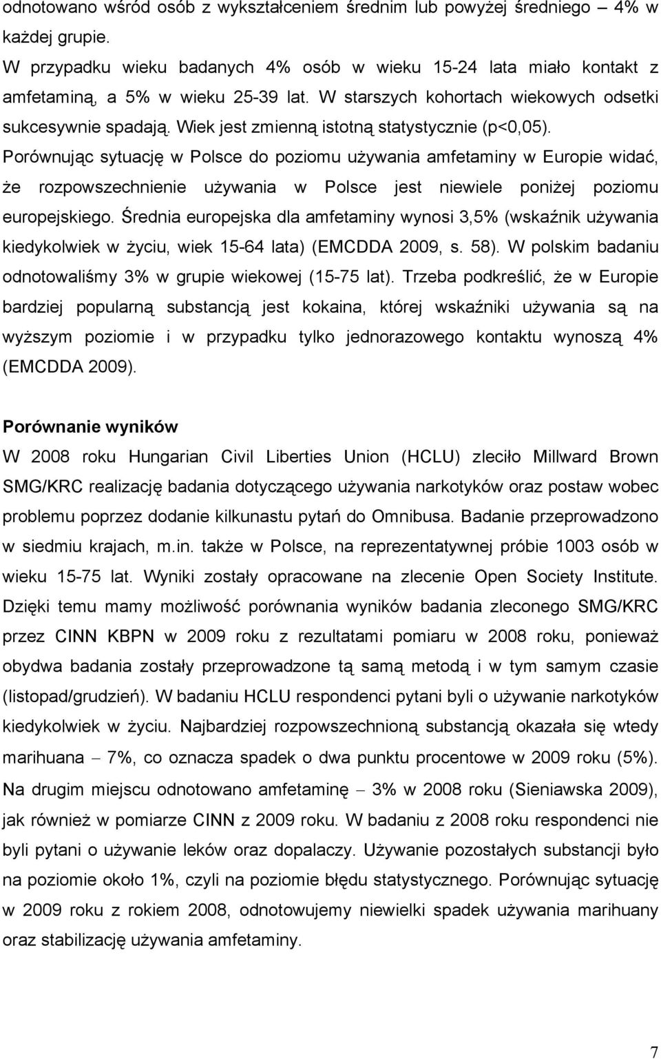 Porównując sytuację w Polsce do poziomu używania amfetaminy w Europie widać, że rozpowszechnienie używania w Polsce jest niewiele poniżej poziomu europejskiego.