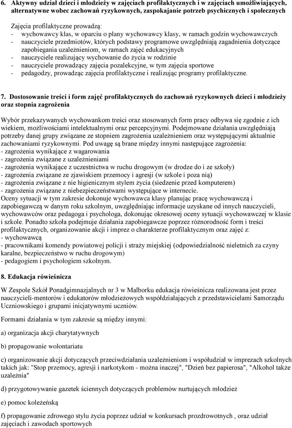 zapobiegania uzależnieniom, w ramach zajęć edukacyjnych - nauczyciele realizujący wychowanie do życia w rodzinie - nauczyciele prowadzący zajęcia pozalekcyjne, w tym zajęcia sportowe - pedagodzy,