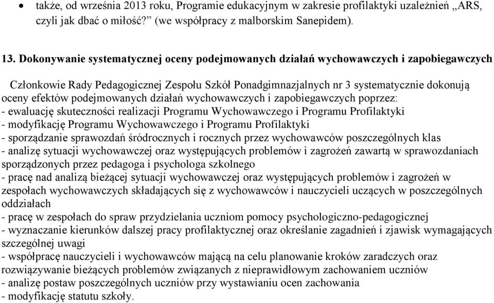 podejmowanych działań wychowawczych i zapobiegawczych poprzez: - ewaluację skuteczności realizacji Programu Wychowawczego i Programu Profilaktyki - modyfikację Programu Wychowawczego i Programu