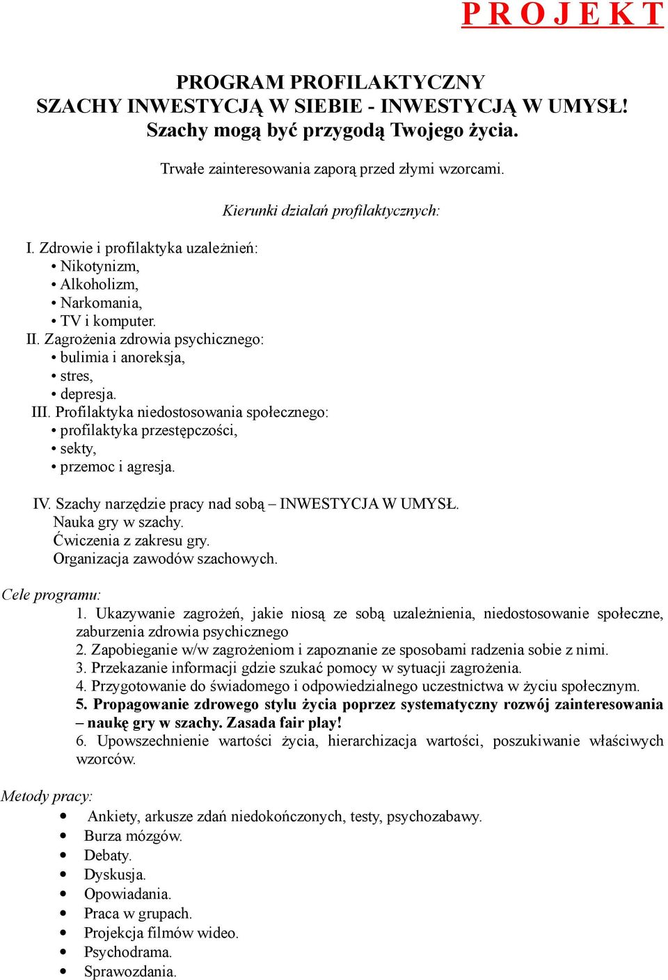 III. Profilaktyka niedostosowania społecznego: profilaktyka przestępczości, sekty, przemoc i agresja. IV. Szachy narzędzie pracy nad sobą INWESTYCJA W UMYSŁ. Nauka gry w szachy.