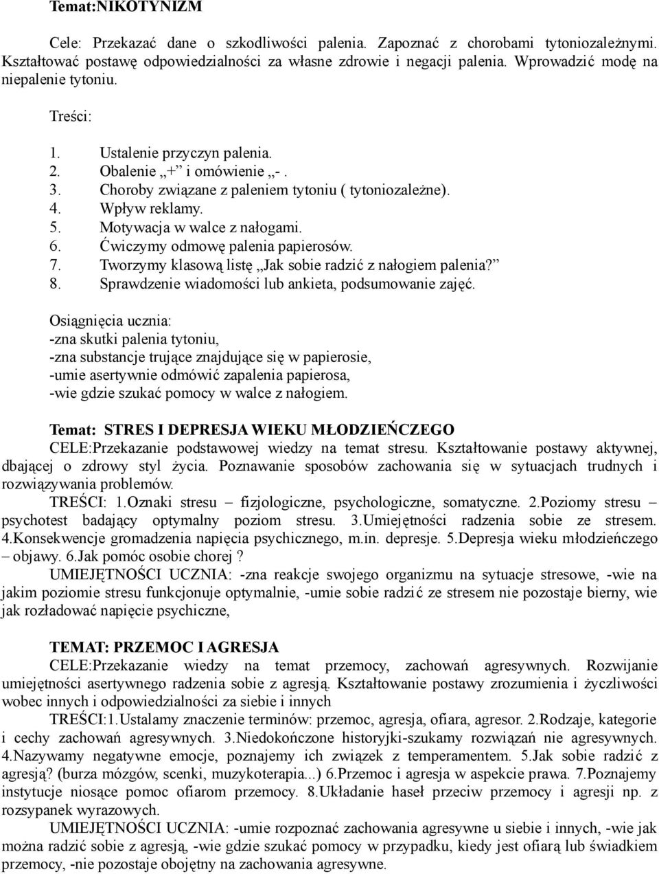 Motywacja w walce z nałogami. 6. Ćwiczymy odmowę palenia papierosów. 7. Tworzymy klasową listę Jak sobie radzić z nałogiem palenia? 8. Sprawdzenie wiadomości lub ankieta, podsumowanie zajęć.