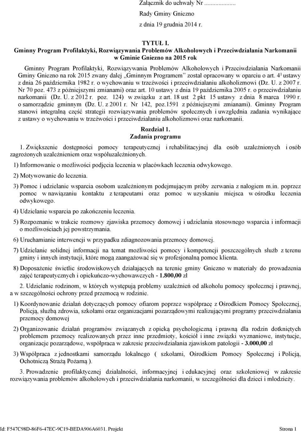 Przeciwdziałania Narkomanii Gminy Gniezno na rok 2015 zwany dalej Gminnym Programem został opracowany w oparciu o art. 4 1 ustawy z dnia 26 października 1982 r.