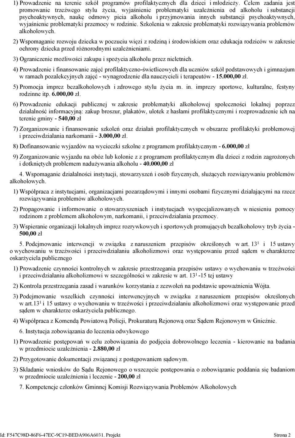 psychoaktywnych, wyjaśnienie problematyki przemocy w rodzinie. Szkolenia w zakresie problematyki rozwiązywania problemów alkoholowych.