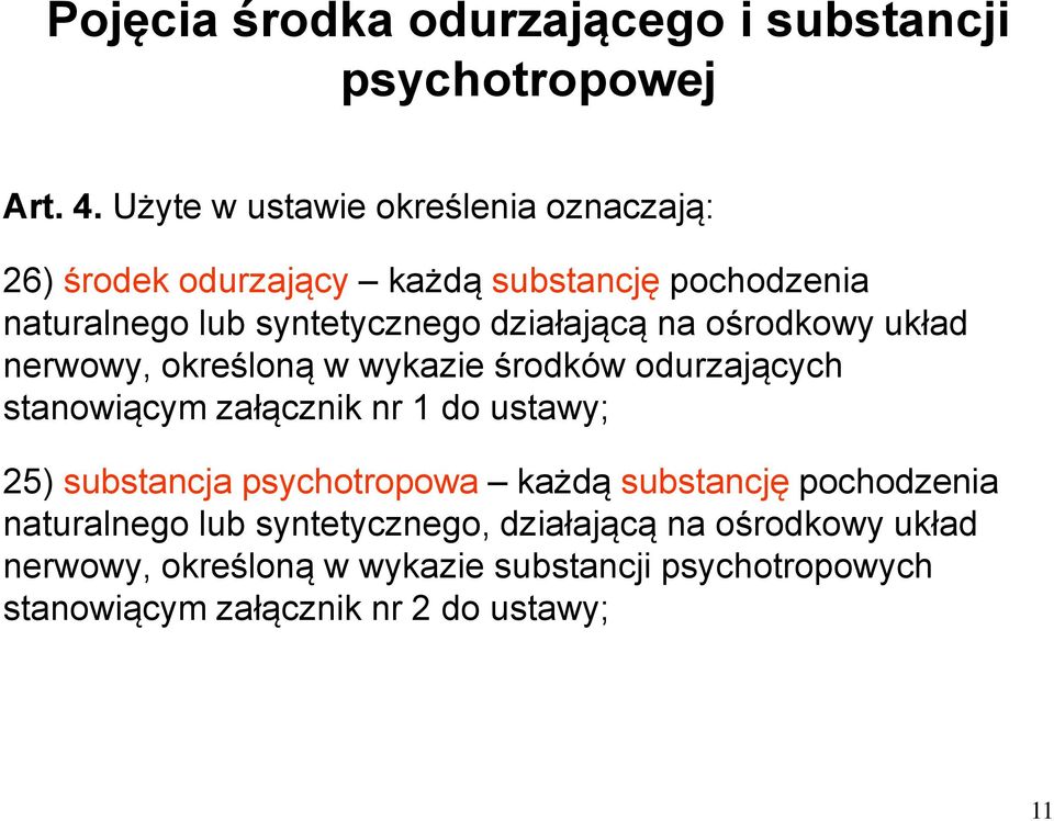 działającą na ośrodkowy układ nerwowy, określoną w wykazie środków odurzających stanowiącym załącznik nr 1 do ustawy; 25)