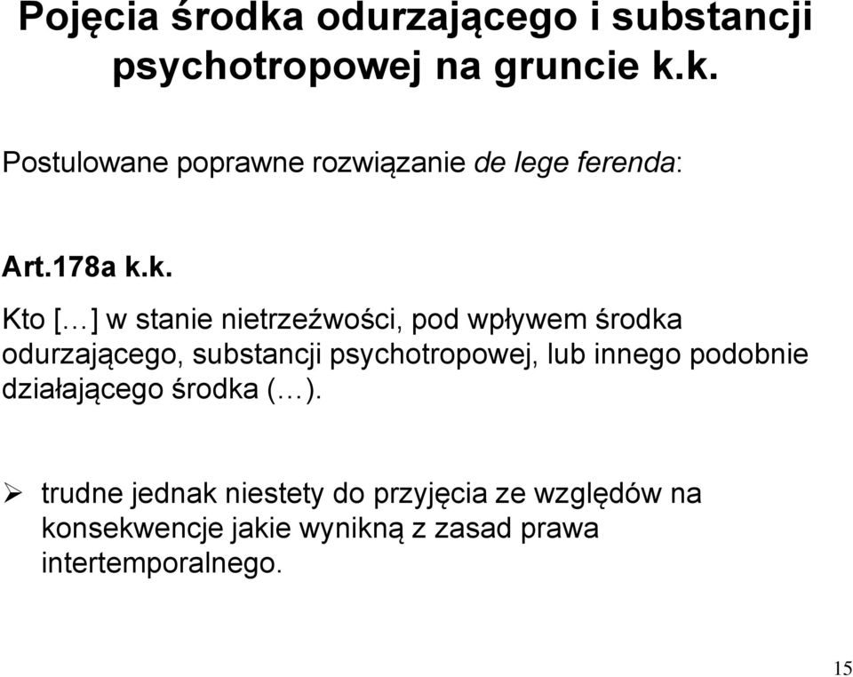 k. Kto [ ] w stanie nietrzeźwości, pod wpływem środka odurzającego, substancji psychotropowej,