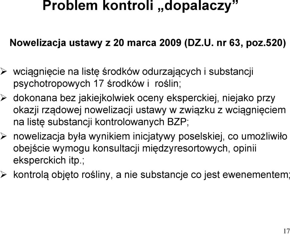 eksperckiej, niejako przy okazji rządowej nowelizacji ustawy w związku z wciągnięciem na listę substancji kontrolowanych BZP;