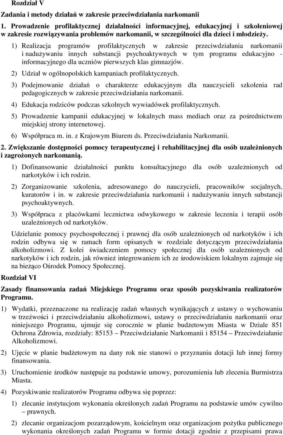 1) Realizacja programów profilaktycznych w zakresie przeciwdziałania narkomanii i nadużywaniu innych substancji psychoaktywnych w tym programu edukacyjno - informacyjnego dla uczniów pierwszych klas