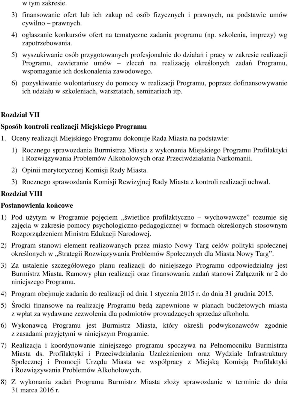 5) wyszukiwanie osób przygotowanych profesjonalnie do działań i pracy w zakresie realizacji Programu, zawieranie umów zleceń na realizację określonych zadań Programu, wspomaganie ich doskonalenia