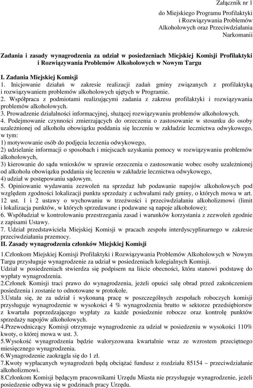 Inicjowanie działań w zakresie realizacji zadań gminy związanych z profilaktyką i rozwiązywaniem problemów alkoholowych ujętych w Programie. 2.