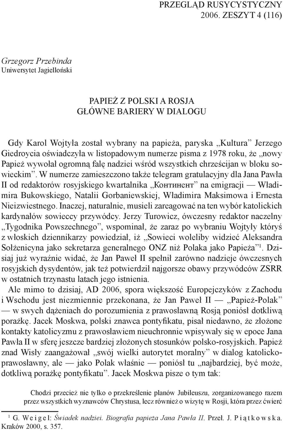 w listopadowym numerze pisma z 1978 roku, że nowy Papież wywołał ogromną falę nadziei wśród wszystkich chrześcijan w bloku sowieckim.