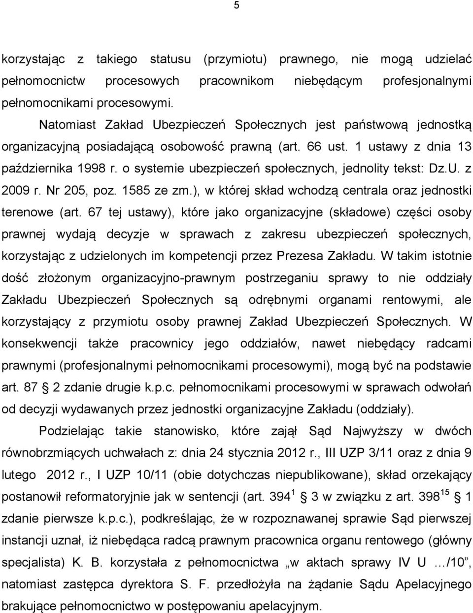 o systemie ubezpieczeń społecznych, jednolity tekst: Dz.U. z 2009 r. Nr 205, poz. 1585 ze zm.), w której skład wchodzą centrala oraz jednostki terenowe (art.