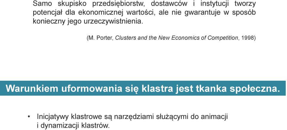 Porter, Clusters and the New Economics of Competition, 1998) Warunkiem uformowania się