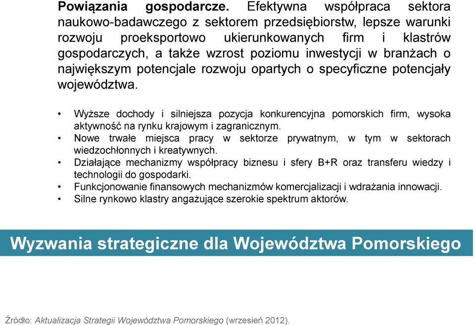 branżach o największym potencjale rozwoju opartych o specyficzne potencjały województwa.