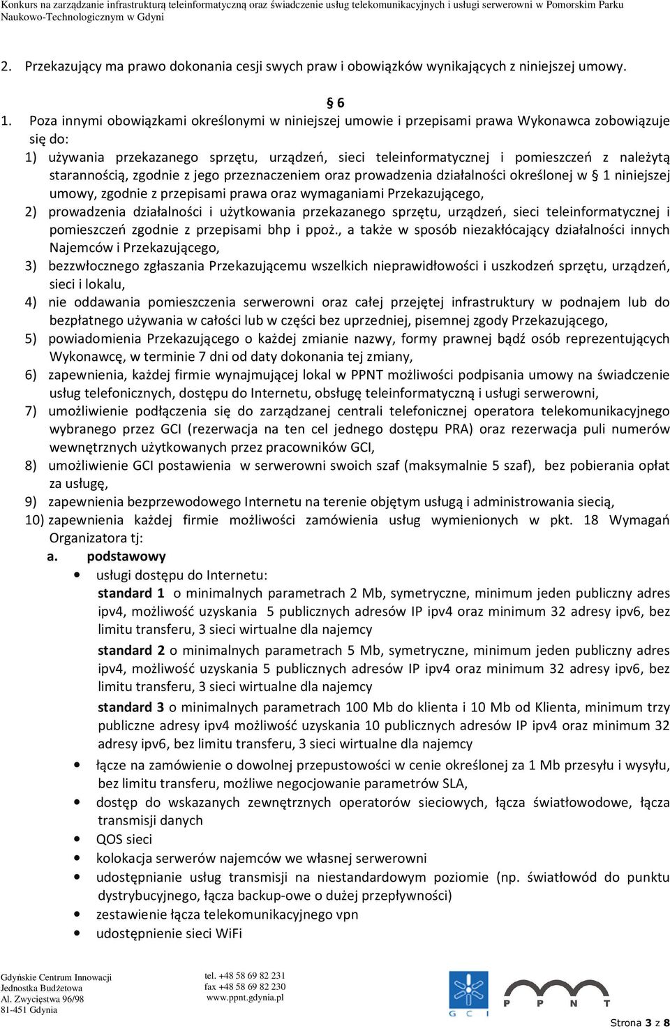 starannością, zgodnie z jego przeznaczeniem oraz prowadzenia działalności określonej w 1 niniejszej umowy, zgodnie z przepisami prawa oraz wymaganiami Przekazującego, 2) prowadzenia działalności i