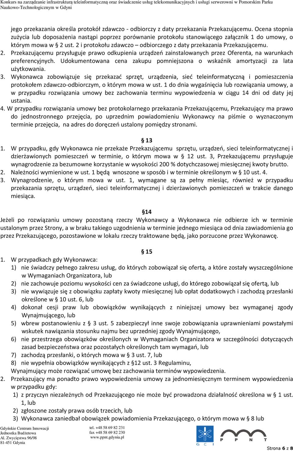 2 i protokołu zdawczo odbiorczego z daty przekazania Przekazującemu. 2. Przekazującemu przysługuje prawo odkupienia urządzeń zainstalowanych przez Oferenta, na warunkach preferencyjnych.